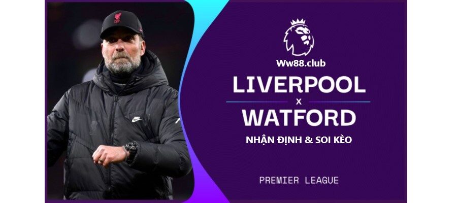 Soi kèo trận Liverpool vs Watford