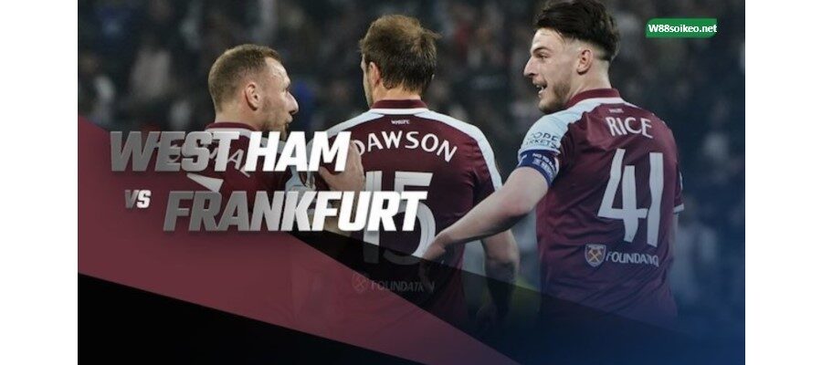 soi kèo trận West Ham United vs Eintracht Frankfurt 02h00 ngày 29/4
