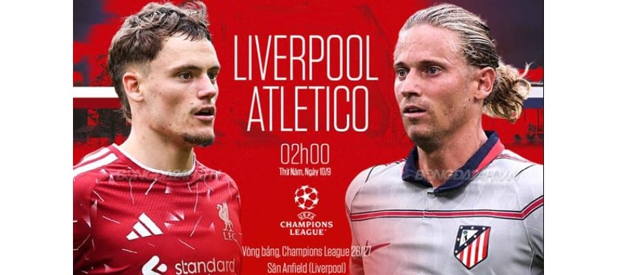 Dự đoán trận đấu Liverpool vs Atletico Madrid 02h00 ngày 10/9/2026